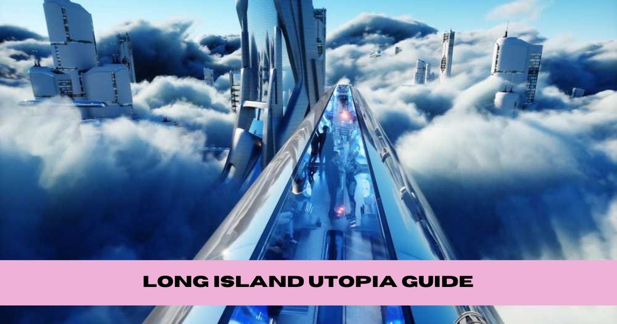 long-island-utopia-guide